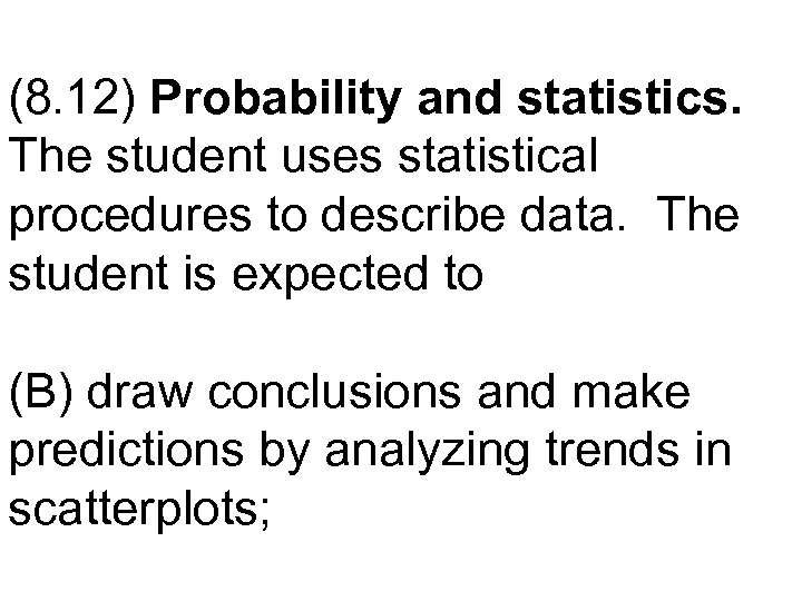 (8. 12) Probability and statistics. The student uses statistical procedures to describe data. The