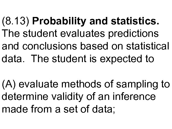 (8. 13) Probability and statistics. The student evaluates predictions and conclusions based on statistical