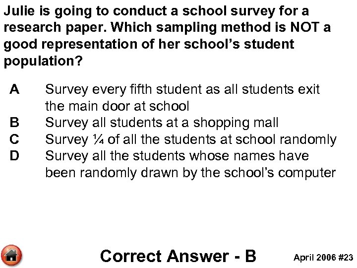 Julie is going to conduct a school survey for a research paper. Which sampling