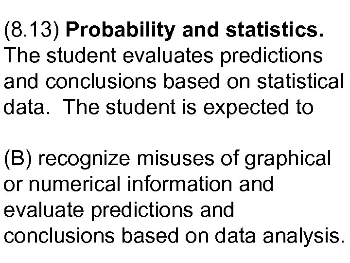 (8. 13) Probability and statistics. The student evaluates predictions and conclusions based on statistical