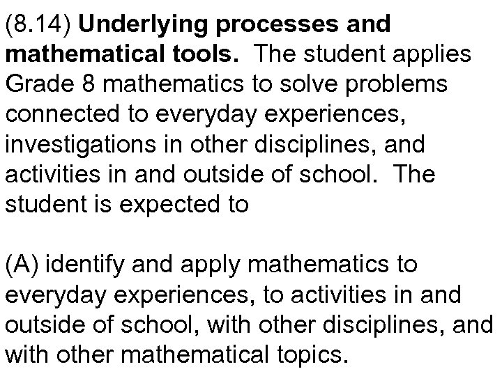 (8. 14) Underlying processes and mathematical tools. The student applies Grade 8 mathematics to