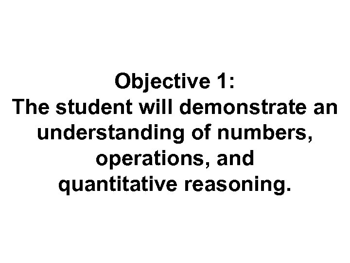 Objective 1: The student will demonstrate an understanding of numbers, operations, and quantitative reasoning.