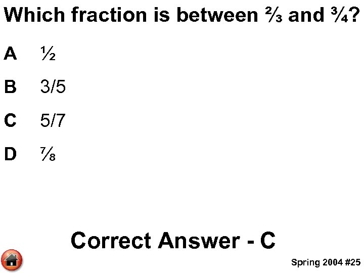 Which fraction is between ⅔ and ¾? A ½ B 3/5 C 5/7 D