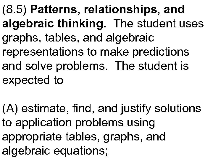 (8. 5) Patterns, relationships, and algebraic thinking. The student uses graphs, tables, and algebraic