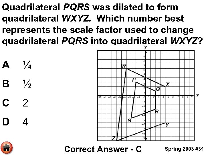 Quadrilateral PQRS was dilated to form quadrilateral WXYZ. Which number best represents the scale