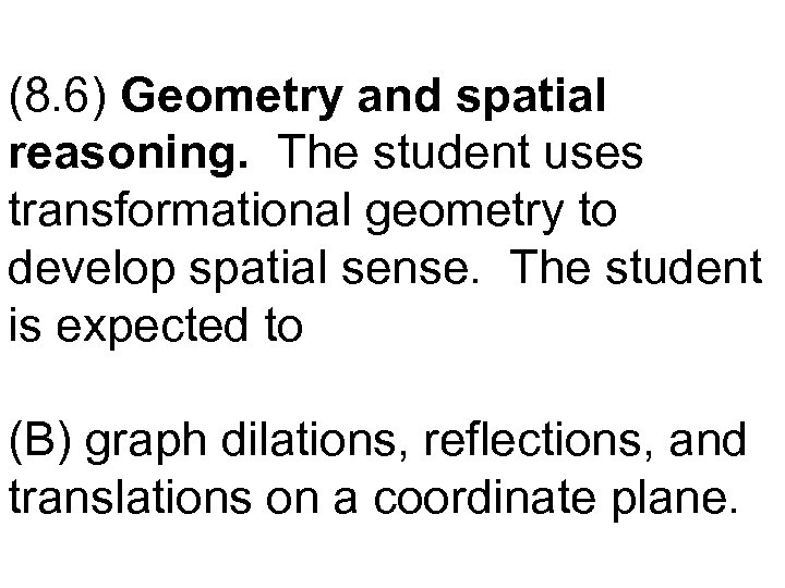 (8. 6) Geometry and spatial reasoning. The student uses transformational geometry to develop spatial