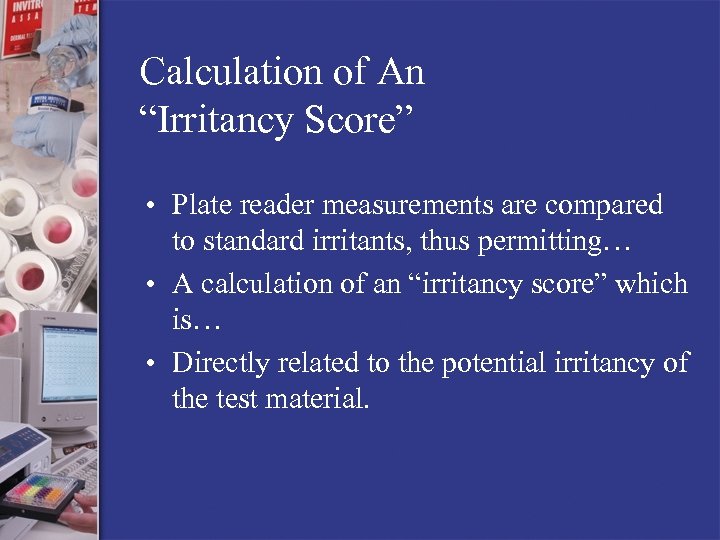 Calculation of An “Irritancy Score” • Plate reader measurements are compared to standard irritants,