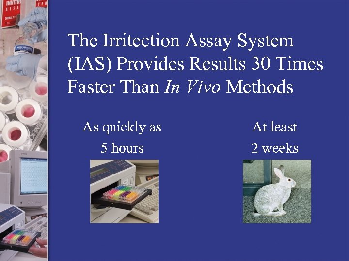 The Irritection Assay System (IAS) Provides Results 30 Times Faster Than In Vivo Methods