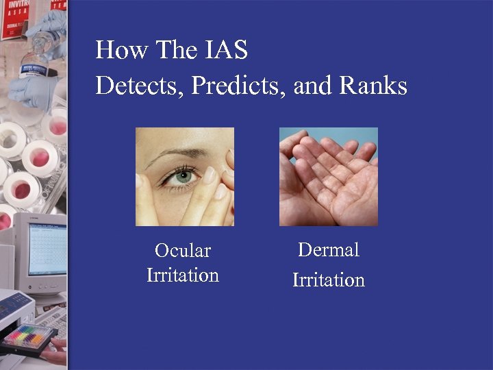 How The IAS Detects, Predicts, and Ranks Ocular Irritation Dermal Irritation 