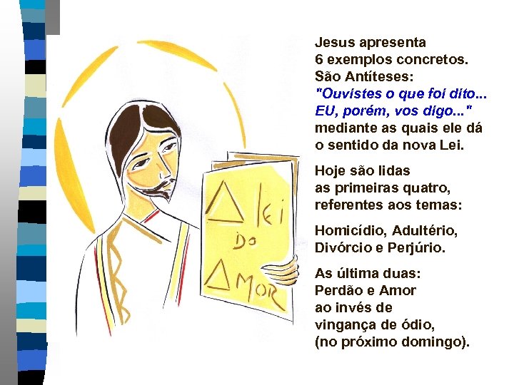 Jesus apresenta 6 exemplos concretos. São Antíteses: 