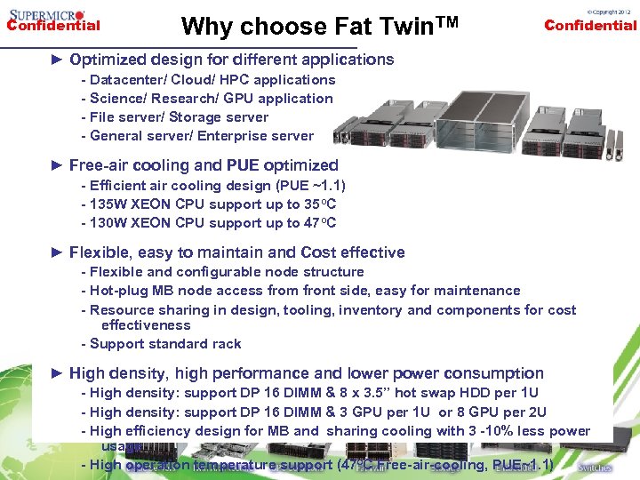 Confidential Why choose Fat Twin. TM Confidential ► Optimized design for different applications -