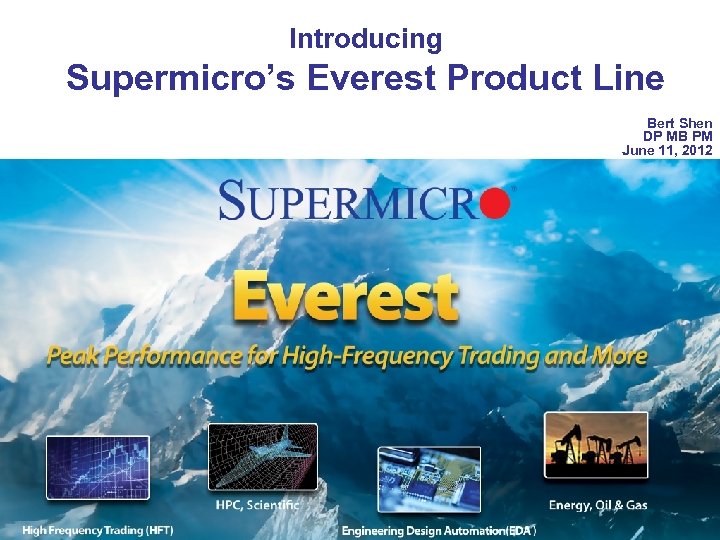 Introducing Supermicro’s Everest Product Line Bert Shen DP MB PM June 11, 2012 Confidential