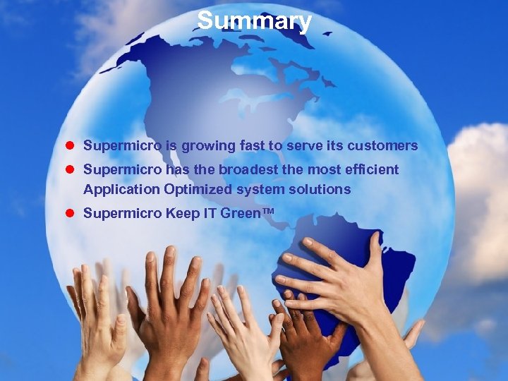 Summary l Supermicro is growing fast to serve its customers l Supermicro has the