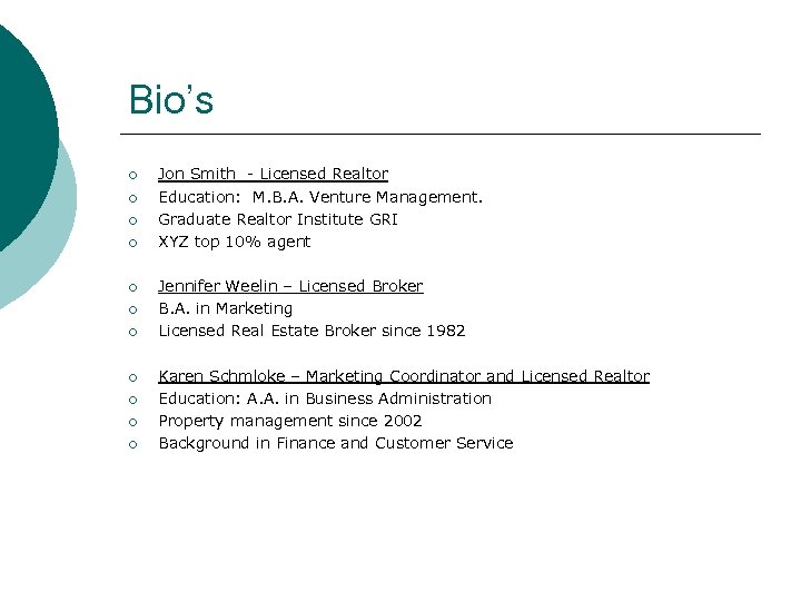 Bio’s ¡ ¡ ¡ Jon Smith - Licensed Realtor Education: M. B. A. Venture