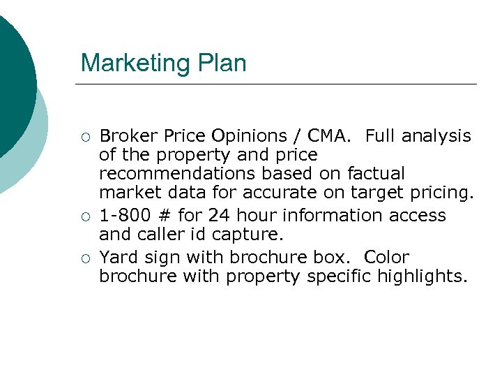 Marketing Plan ¡ ¡ ¡ Broker Price Opinions / CMA. Full analysis of the