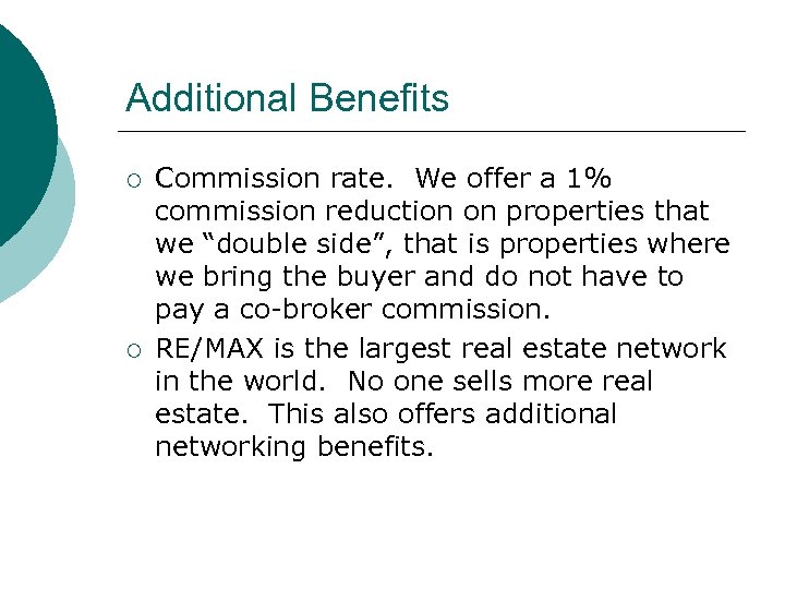 Additional Benefits ¡ ¡ Commission rate. We offer a 1% commission reduction on properties