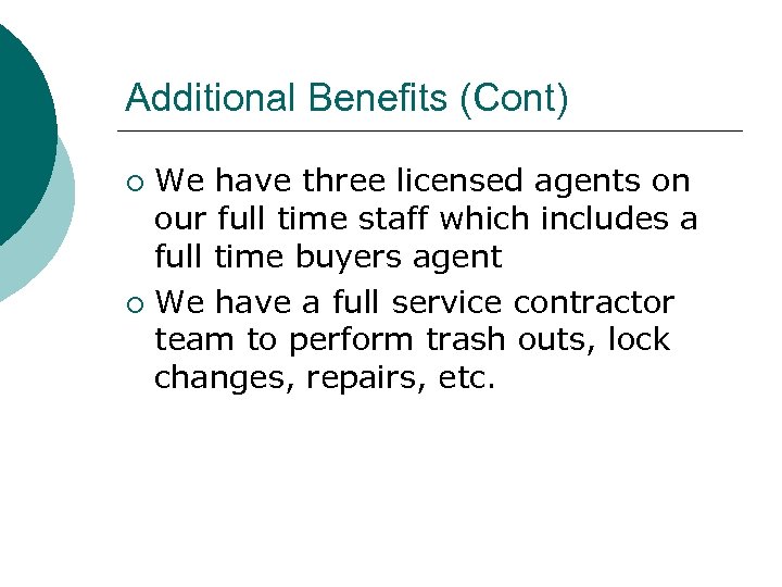 Additional Benefits (Cont) We have three licensed agents on our full time staff which