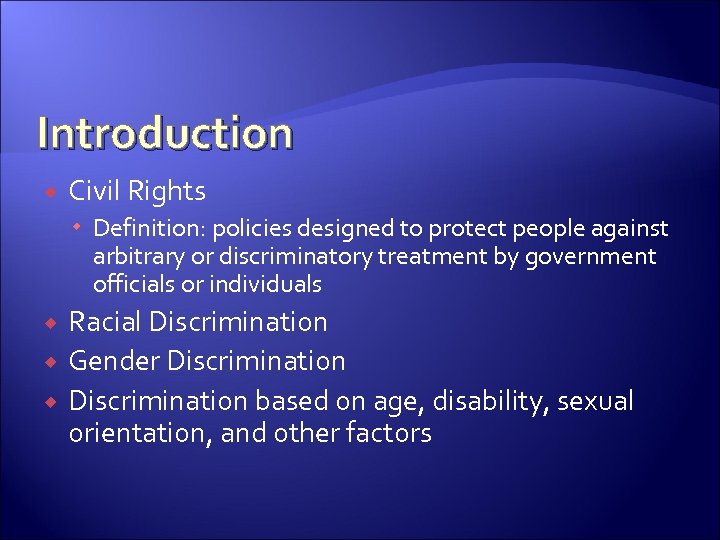 Introduction Civil Rights Definition: policies designed to protect people against arbitrary or discriminatory treatment