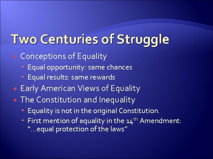 Two Centuries of Struggle Conceptions of Equality Equal opportunity: same chances Equal results: same