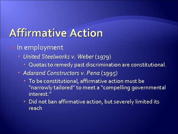 Affirmative Action In employment United Steelworks v. Weber (1979) Quotas to remedy past discrimination