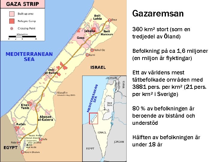 Gazaremsan 360 km² stort (som en tredjedel av Öland) Befolkning på ca 1, 6