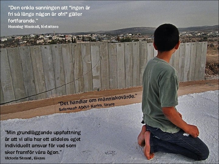 ”Den enkla sanningen att "ingen är fri så länge någon är ofri" gäller fortfarande.