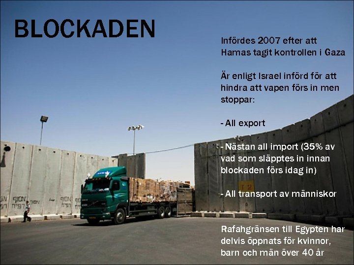 BLOCKADEN Infördes 2007 efter att Hamas tagit kontrollen i Gaza Är enligt Israel införd