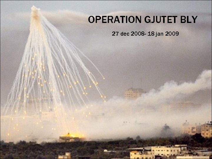 OPERATION GJUTET BLY 27 dec 2008 - 18 jan 2009 