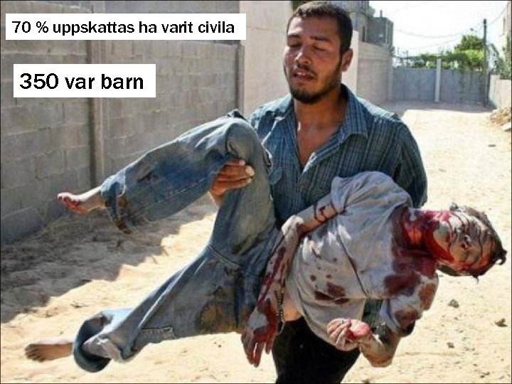 70 % uppskattas ha varit civila 350 var barn 