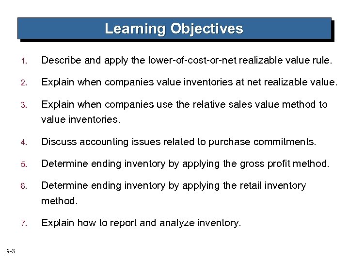 Learning Objectives 1. Describe and apply the lower-of-cost-or-net realizable value rule. 2. Explain when