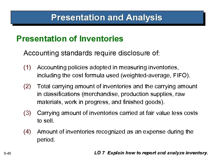 Presentation and Analysis Presentation of Inventories Accounting standards require disclosure of: (1) (2) Total