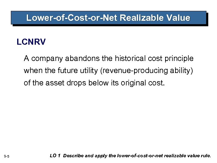 Lower-of-Cost-or-Net Realizable Value LCNRV A company abandons the historical cost principle when the future