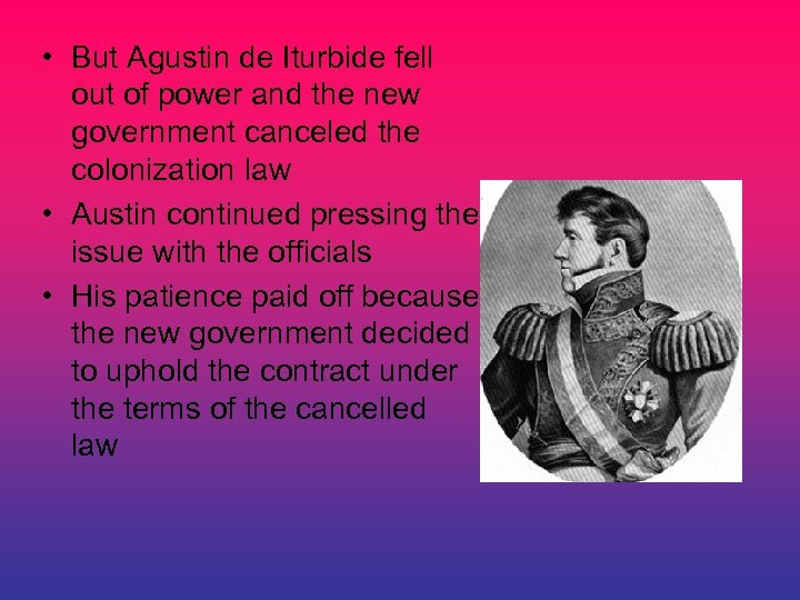  • But Agustin de Iturbide fell out of power and the new government