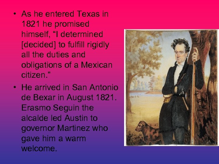  • As he entered Texas in 1821 he promised himself, “I determined [decided]