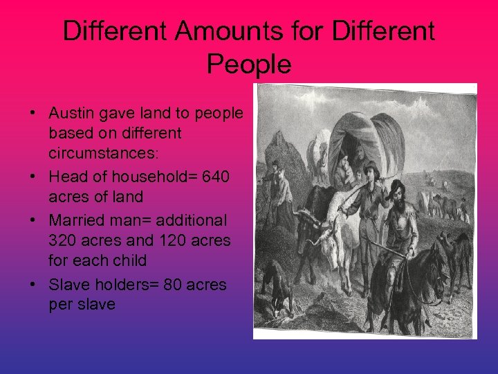 Different Amounts for Different People • Austin gave land to people based on different