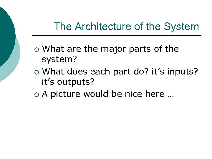 The Architecture of the System What are the major parts of the system? ¡