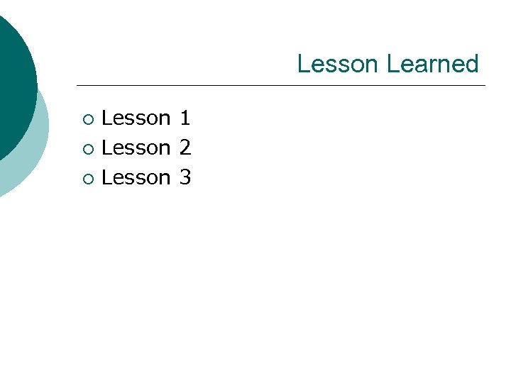 Lesson Learned Lesson 1 ¡ Lesson 2 ¡ Lesson 3 ¡ 