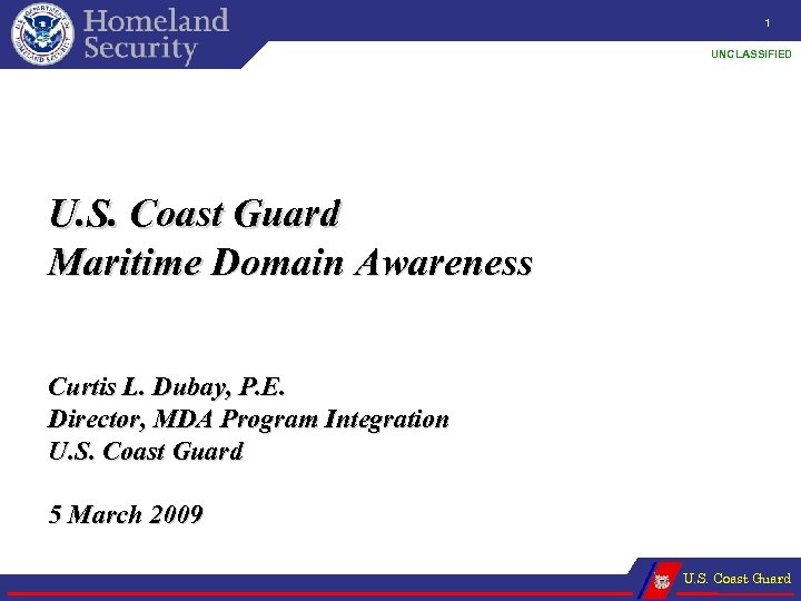 1 UNCLASSIFIED U. S. Coast Guard Maritime Domain Awareness Curtis L. Dubay, P. E.