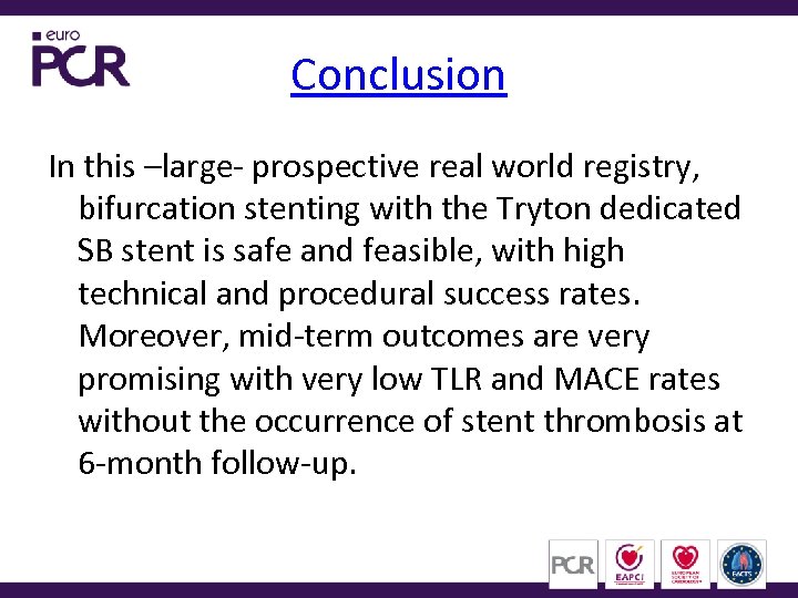 Conclusion In this –large- prospective real world registry, bifurcation stenting with the Tryton dedicated