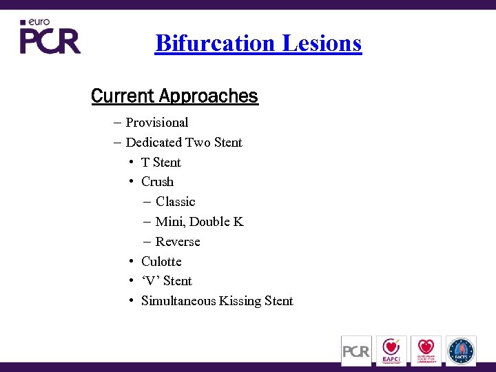 Bifurcation Lesions Current Approaches – Provisional – Dedicated Two Stent • T Stent •