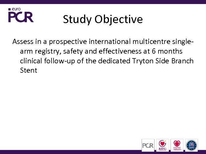 Study Objective Assess in a prospective international multicentre singlearm registry, safety and effectiveness at