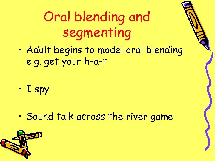 Oral blending and segmenting • Adult begins to model oral blending e. g. get