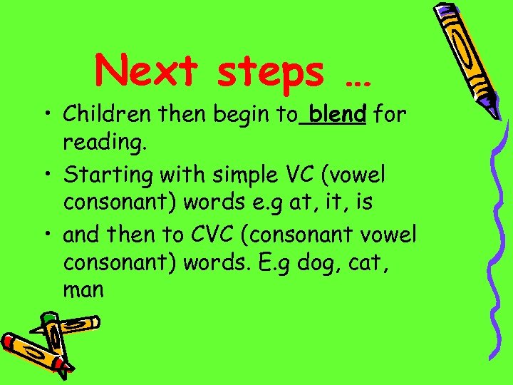 Next steps … • Children then begin to blend for reading. • Starting with