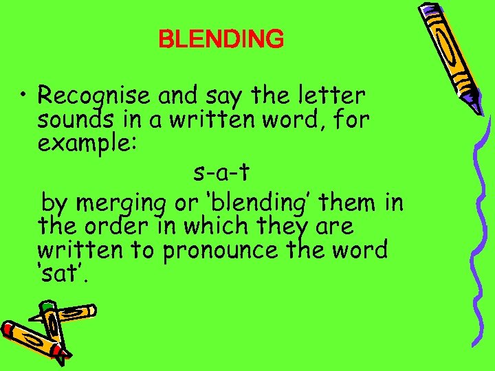 BLENDING • Recognise and say the letter sounds in a written word, for example:
