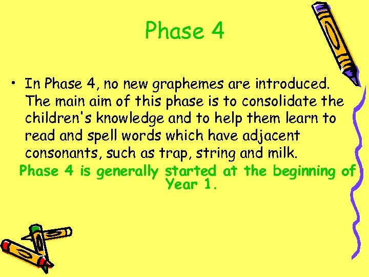 Phase 4 • In Phase 4, no new graphemes are introduced. The main aim