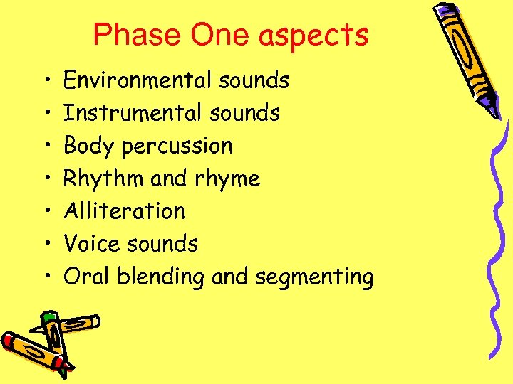 Phase One aspects • • Environmental sounds Instrumental sounds Body percussion Rhythm and rhyme