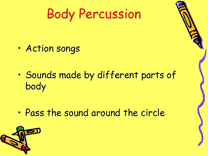 Body Percussion • Action songs • Sounds made by different parts of body •