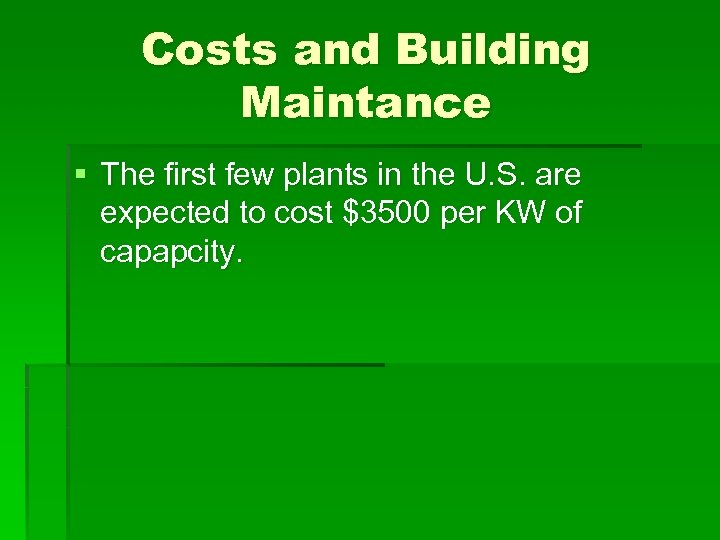 Costs and Building Maintance § The first few plants in the U. S. are