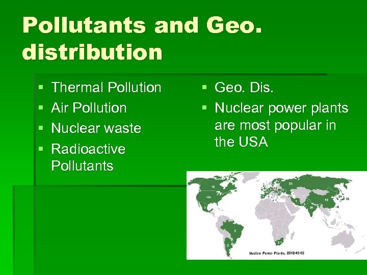 Pollutants and Geo. distribution § § Thermal Pollution Air Pollution Nuclear waste Radioactive Pollutants