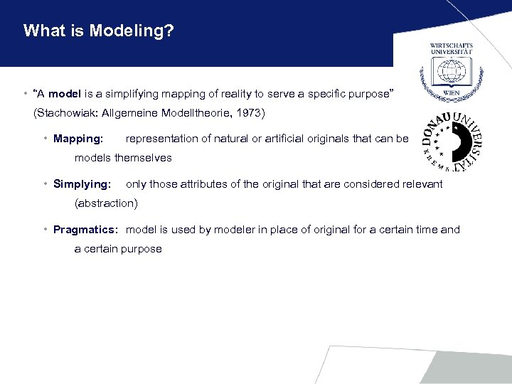 What is Modeling? • “A model is a simplifying mapping of reality to serve